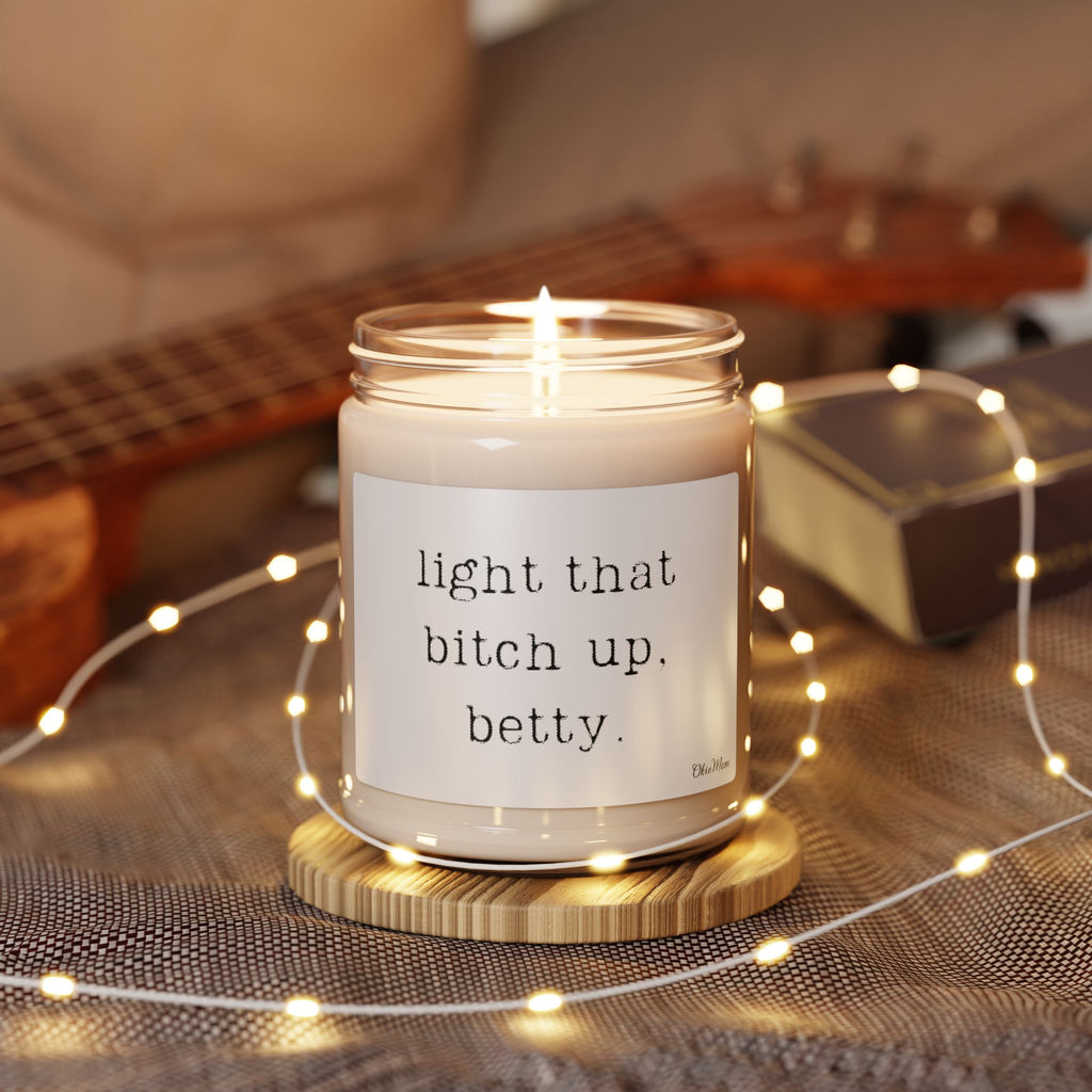 OkieMom Exclusive— "light that bitch up. Betty."  9 oz. Candle