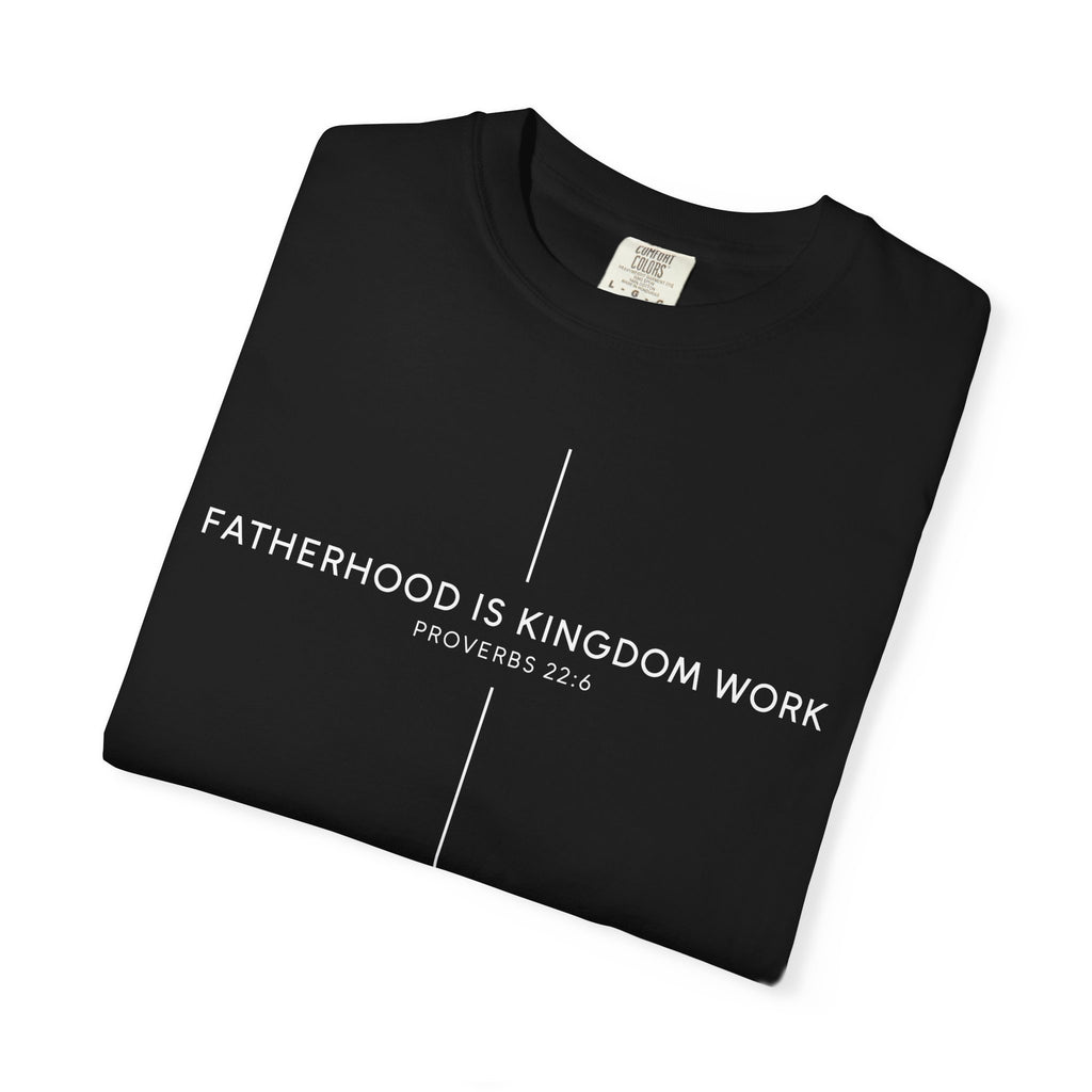 Fatherhood Is Kingdom Work T-Shirt — Christian Dad Tee (Proverbs 22:6)
