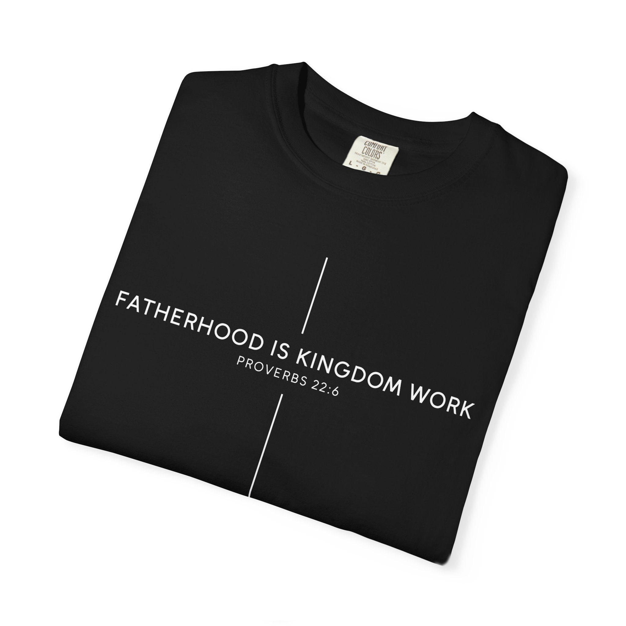 Fatherhood Is Kingdom Work T-Shirt — Christian Dad Tee (Proverbs 22:6)