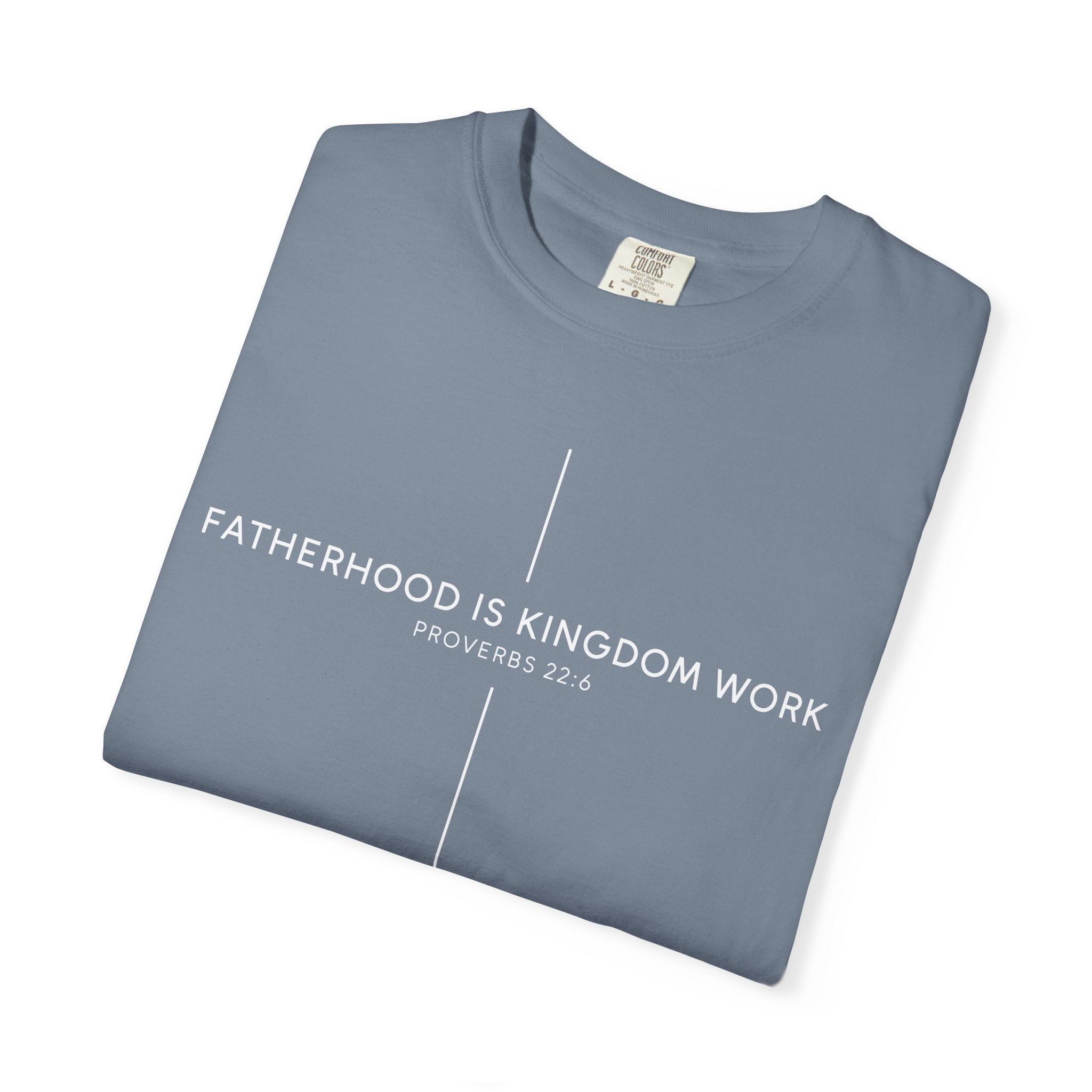 Fatherhood Is Kingdom Work T-Shirt — Christian Dad Tee (Proverbs 22:6)