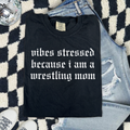 Wrestling Mom Comfort Colors T-Shirt — “Vibes Stressed Because I Am A Wrestling Mom” Graphic Tee