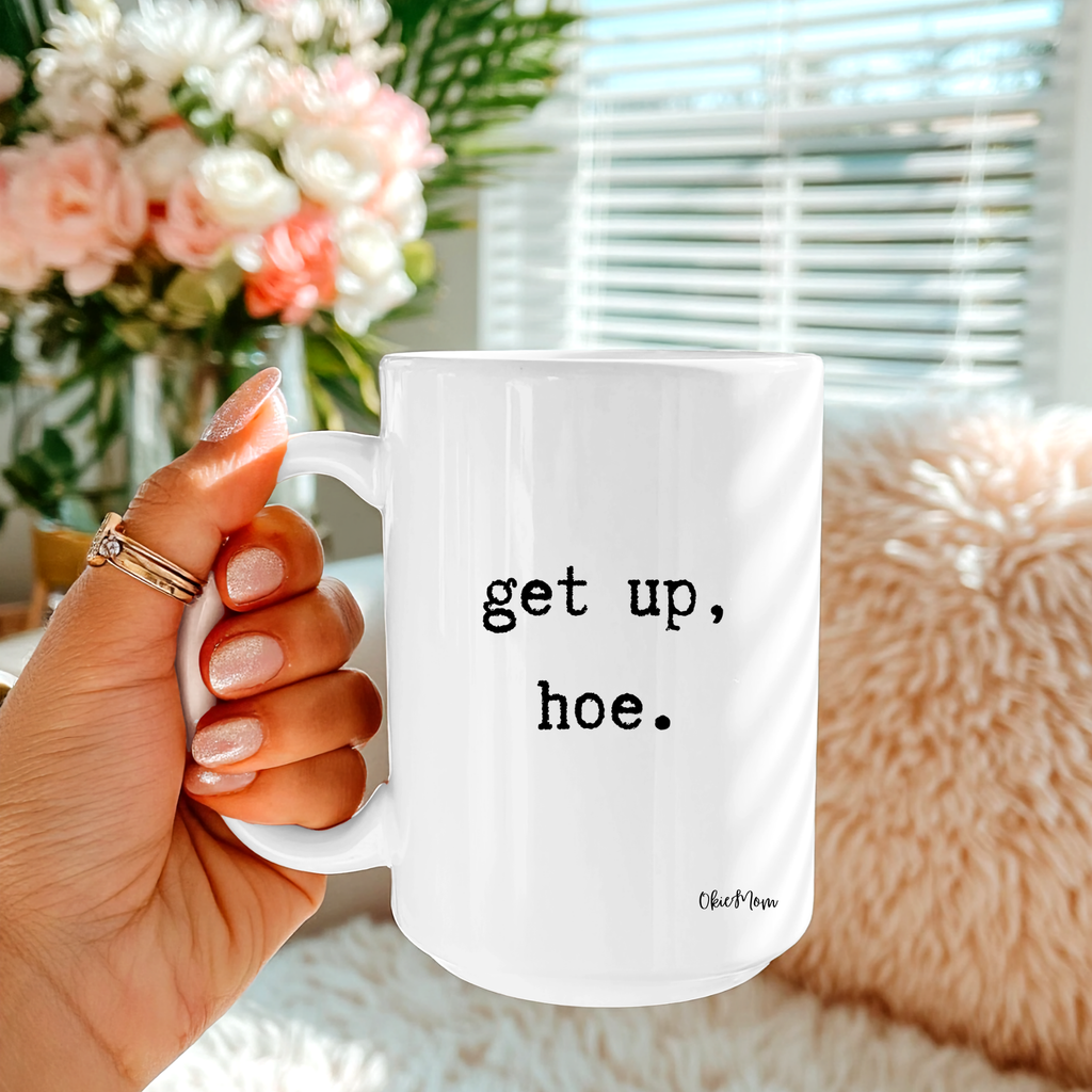 OkieMom Exclusive “Get Up, Hoe”  15oz White Coffee Mug
