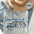 You had me at CREEK T-Shirt