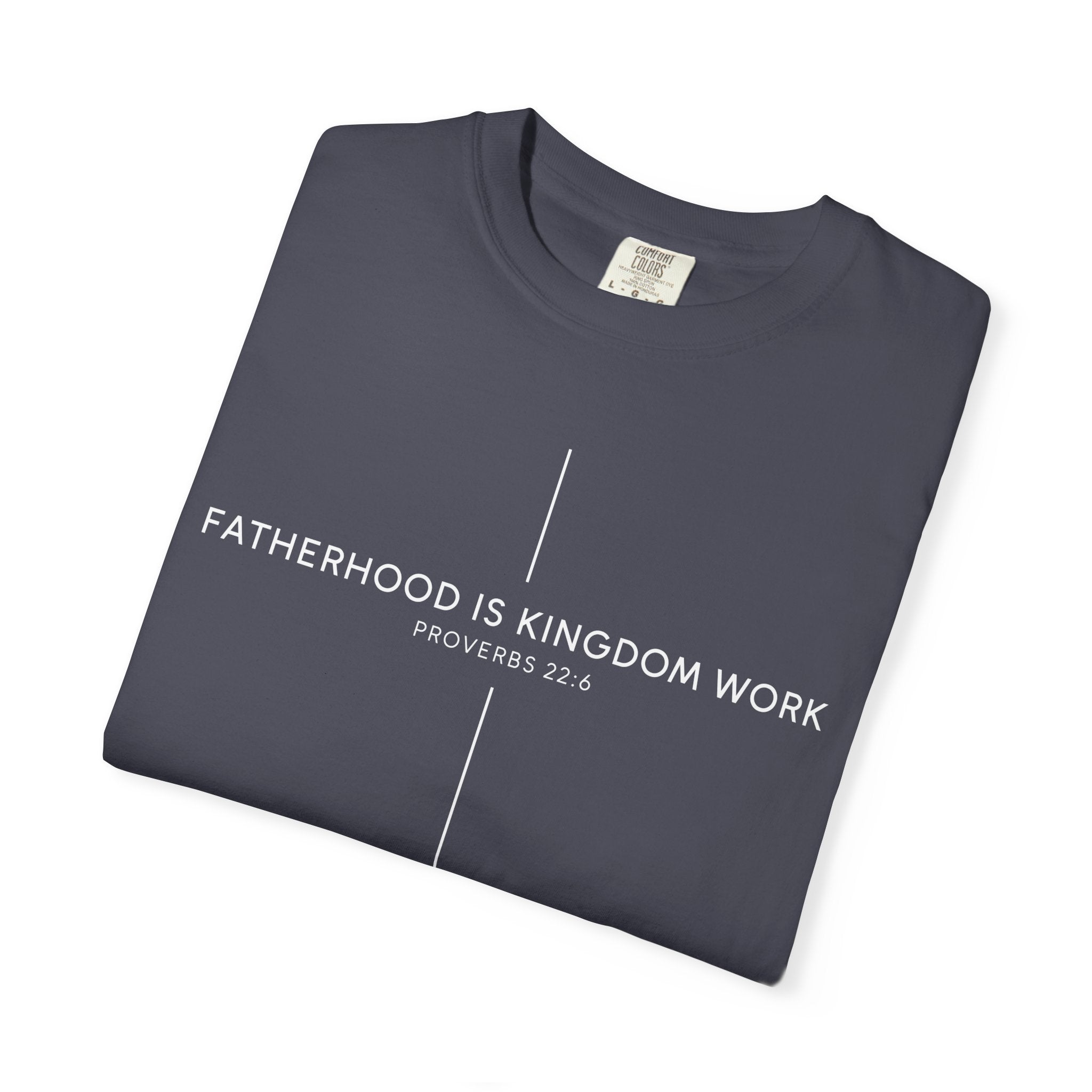 Fatherhood Is Kingdom Work T-Shirt — Christian Dad Tee (Proverbs 22:6)