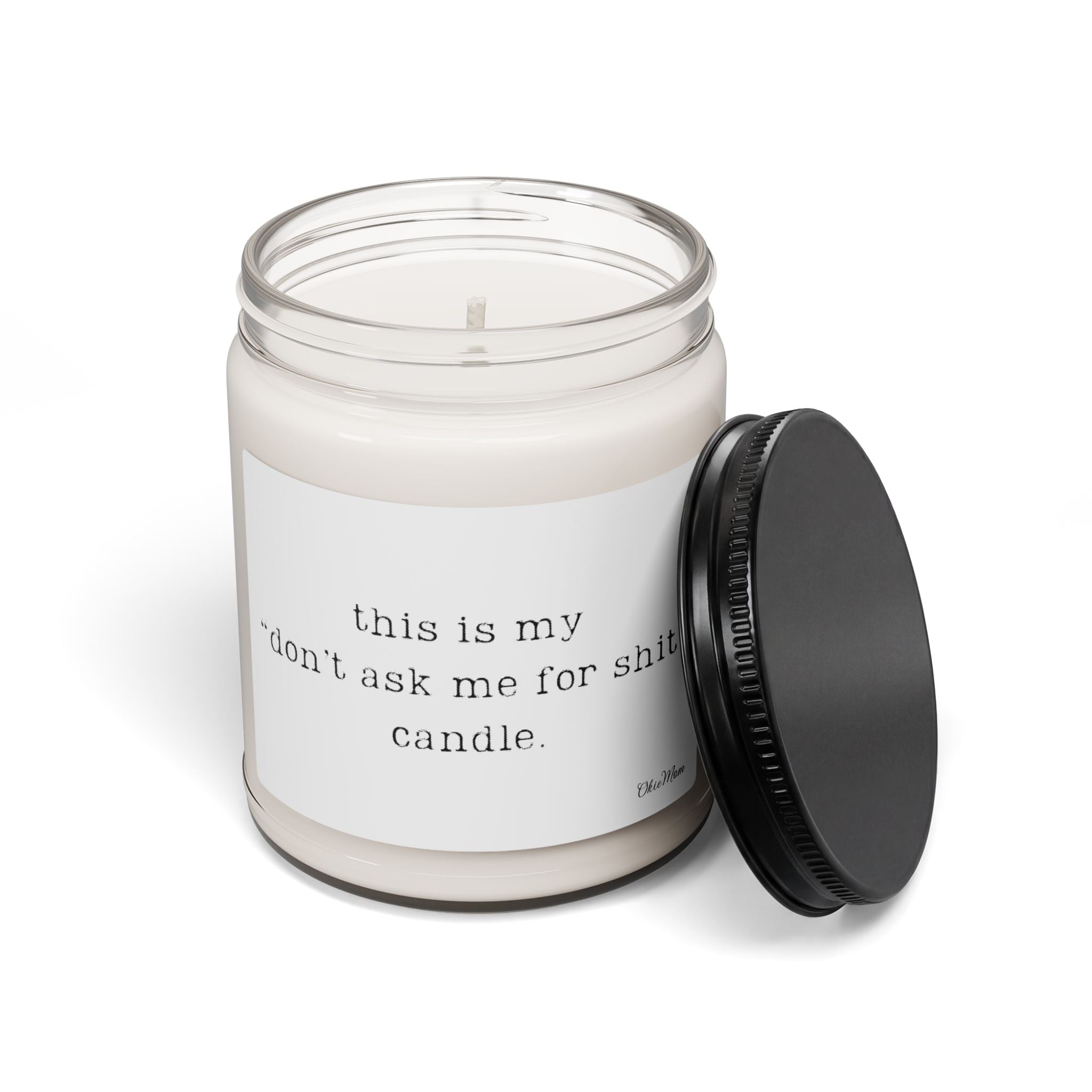 OkieMom Exclusive— "don't ask me for shit"  9 oz. Candle