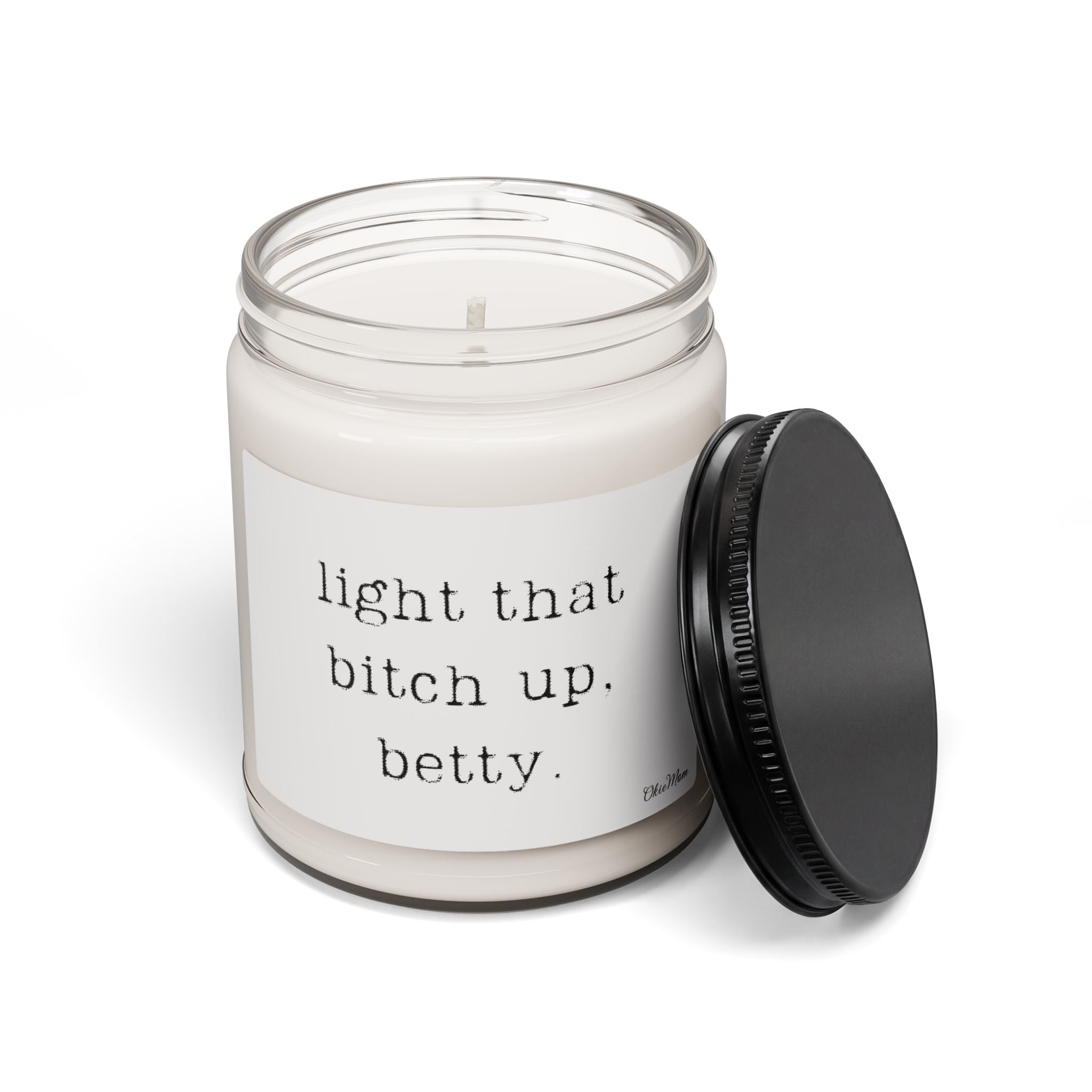 OkieMom Exclusive— "light that bitch up. Betty."  9 oz. Candle